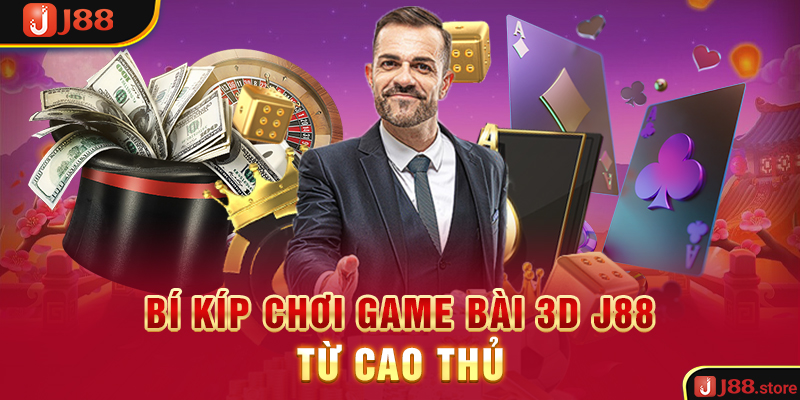 Bí kíp chơi game bài 3D J88 từ cao thủ