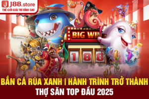 Bắn Cá Rùa Xanh | Hành Trình Trở Thành Thợ Săn Top Đầu 2025