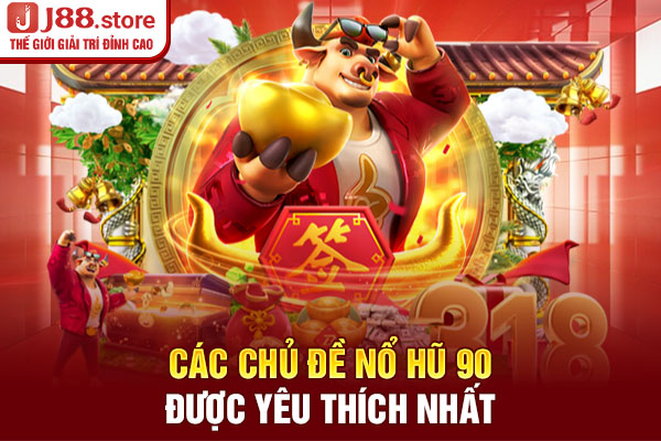 Các chủ đề nổ hũ 90 được yêu thích nhất Các chủ đề nổ hũ 90 được yêu thích nhất
