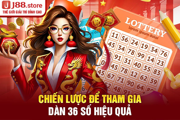 Chiến lược để tham gia dàn 36 số hiệu quả Chiến lược để tham gia dàn 36 số hiệu quả