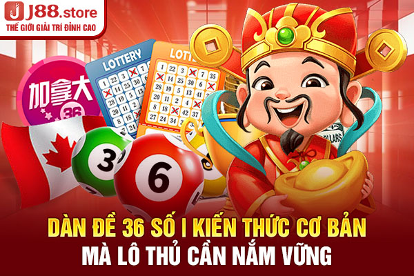 Dàn Đề 36 Số | Kiến Thức Cơ Bản Mà Lô Thủ Cần Nắm Vững