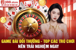 Game Bài Đổi Thưởng - Top Các Trò Chơi Nên Trải Nghiệm Ngay