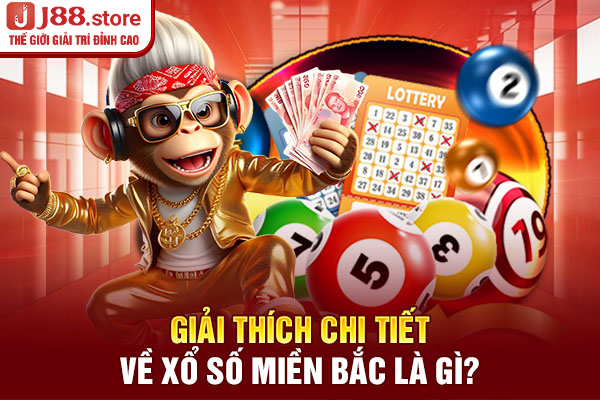 Giải thích chi tiết về xổ số Miền Bắc là gì?