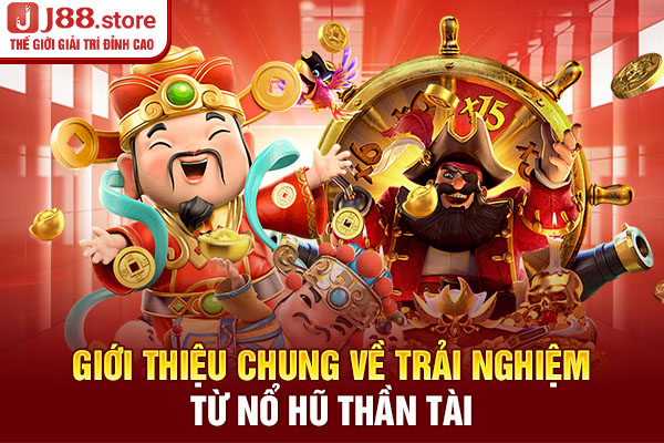 Giới thiệu chung về trải nghiệm từ nổ hũ Thần Tài Giới thiệu chung về trải nghiệm từ nổ hũ Thần Tài