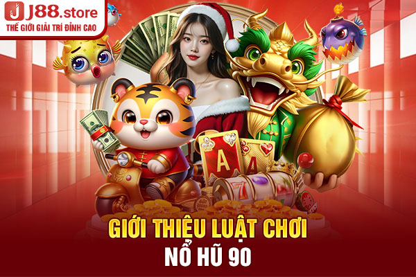 Giới thiệu luật chơi nổ hũ 90 Giới thiệu luật chơi nổ hũ 90