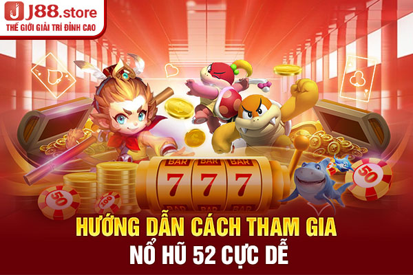 Hướng dẫn cách tham gia nổ hũ 52 cực dễ Hướng dẫn cách tham gia nổ hũ 52 cực dễ