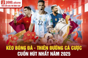 Kèo Bóng Đá - Thiên Đường Cá Cược Cuốn Hút Nhất Năm 2025