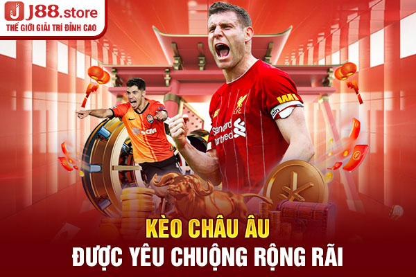 Kèo châu Âu được yêu chuộng rộng rãi Kèo châu Âu được yêu chuộng rộng rãi