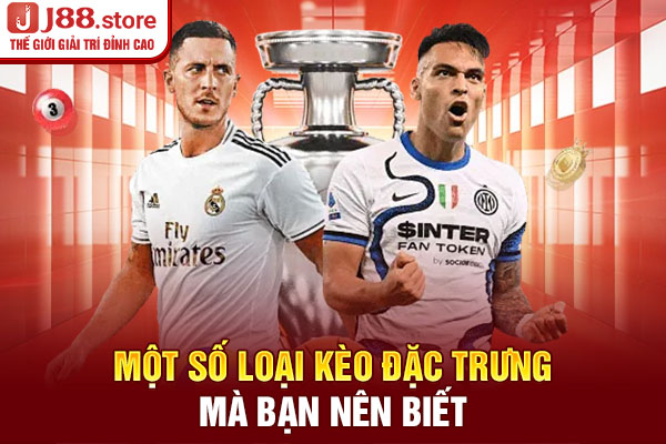 Một số loại kèo đặc trưng mà bạn nên biết Một số loại kèo đặc trưng mà bạn nên biết