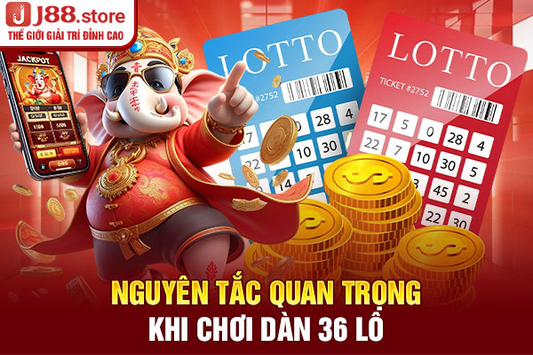 Nguyên tắc quan trọng khi chơi dàn 36 lô Nguyên tắc quan trọng khi chơi dàn 36 lô