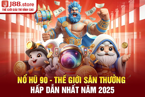 Nổ Hũ 90 - Thế Giới Săn Thưởng Hấp Dẫn Nhất Năm 2025