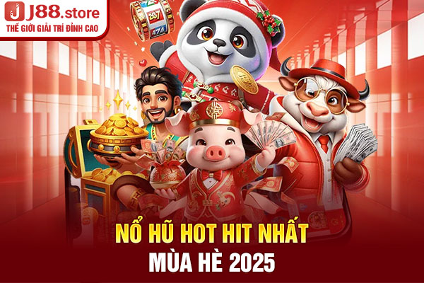 Nổ hũ hot hit nhất mùa hè 2025 Nổ hũ hot hit nhất mùa hè 2025