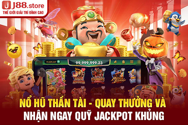 Nổ Hũ Thần Tài - Quay Thưởng Và Nhận Ngay Quỹ Jackpot Khủng
