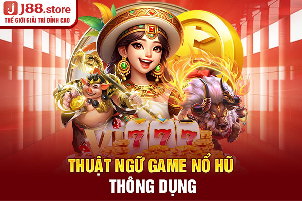 Thuật ngữ game nổ hũ thông dụng Thuật ngữ game nổ hũ thông dụng