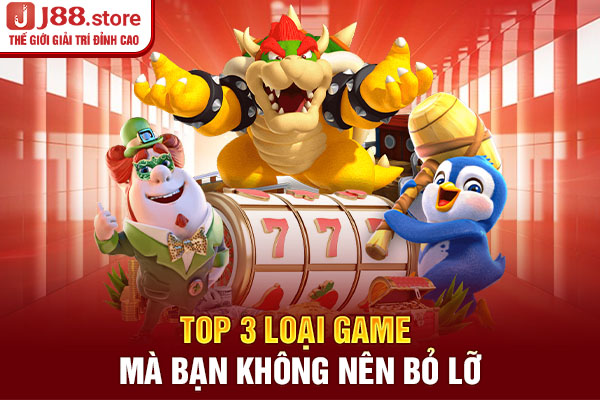 Top 3 loại game mà bạn không nên bỏ lỡ Top 3 loại game mà bạn không nên bỏ lỡ