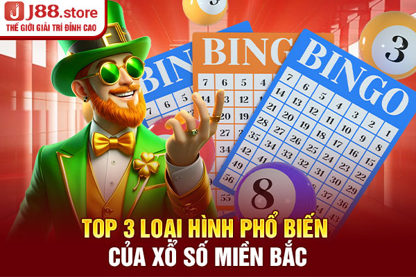 Top 3 loại hình phổ biến của xổ số miền Bắc Top 3 loại hình phổ biến của xổ số miền Bắc